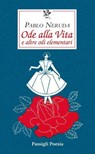 Ode alla Vita - Pablo Neruda - 9788836824939