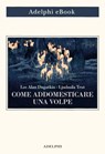 Come addomesticare una volpe - Lee Alan Dugatkin ; Ljudmila Trut - 9788845985331