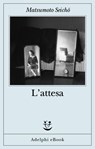 L’attesa - Seichō Matsumoto - 9788845987748
