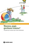 Mamma, papà giochiamo insieme? - Donatella Celli - 9788848133203