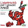 L'elettricità per i giovani maker - Marc de Vinck ; Mike Gray - 9788848136143
