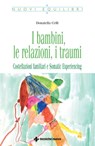 I bambini, le relazioni, i traumi - Donatella Celli - 9788848150521