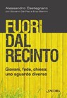 Fuori dal recinto. Giovani, fede, chiesa: uno sguardo diverso - Alessandro Castegnaro ; Giovanni Dal Piaz ; Enzo Biemmi - 9788851412050