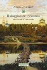 Il viaggiatore incantato - Nikolaj Semënovič Leskov ; Paolo Nori - 9788854531918