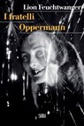 I fratelli Oppermann - Lion Feuchtwanger - 9788857225494
