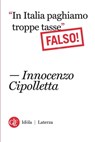 "In Italia paghiamo troppe tasse" Falso! - Innocenzo Cipolletta - 9788858111468
