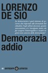 Democrazia addio - Lorenzo De Sio - 9788858161593