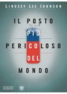 Il posto più pericoloso del mondo - Lindsey Lee Johnson - 9788858775219