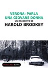 Verona: parla una giovane donna - Harold Brodkey - 9788860443694