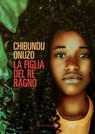 La figlia del re ragno - Chibundu Onuzo - 9788860446459