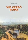 Vie verso Roma - Arnold Esch - 9788861029477