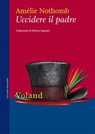 Uccidere il padre - Amélie Nothomb - 9788862436700