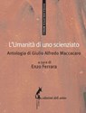 L'umanità di uno scienziato - Giulio Alfredo Maccacaro - 9788863573183