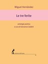 Le tre ferite - Miguel Hernández - 9788863574722