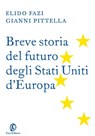 Breve storia del futuro degli Stati Uniti d’Europa - Gianni Pittella ; Elido Fazi - 9788864118833