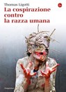La cospirazione contro la razza umana - Thomas Ligotti - 9788865765258