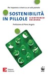 Sostenibilità in pillole. Per imparare a vivere su un solo pianeta - Gianfranco Bologna - 9788866271109