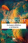 Sviluppo affettivo e ambiente - Donald Winnicott - 9788866773924
