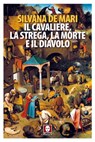 Il cavaliere, la strega, la Morte e il diavolo - Silvana De Mari - 9788867089543