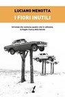 I fiori inutili - Luciano Menotta - 9788867202201