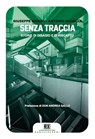 Senza traccia - Giuseppe Manzo ; Antonio Musella ; Don Andrea Gallo - 9788868266516