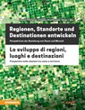Regionen, Standorte und Destinationen entwickeln - Lo sviluppo di regioni, luoghi e destinazioni - Harald Pechlaner ;  Thomas Streifeneder - 9788868392482