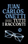 Tutti i racconti - Juan Carlos Onetti ; Matteo Nucci - 9788869985119
