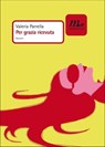 Per grazia ricevuta - Valeria Parrella - 9788875213893