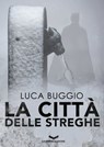 La città delle streghe - Luca Buggio - 9788885516205