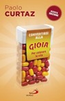 Convertirsi alla gioia - Paolo Curtaz - 9788892204928