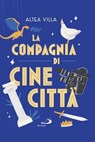 La compagnia di Cinecittà - Altea Villa - 9788892234031