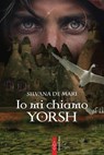 Io mi chiamo Yorsh - Silvana De Mari - 9788892985018