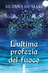 L'ultima profezia del fuoco - Silvana De Mari - 9788892987883