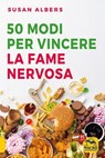 50 modi per vincere la fame nervosa - Susan Albers - 9788893193894
