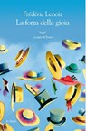 La forza della gioia - Frédéric Lenoir - 9788893441964