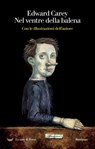 Nel ventre della balena - Edward Carey - 9788893446365