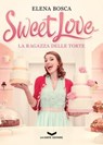 Sweet Love - La ragazza delle torte - Elena Bosca - 9788896325506