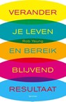 Verander je leven en bereik blijvend resultaat - Rob Yeung - 9789000321490