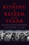 De koning, de keizer en de tsaar - Catrine Clay - 9789000326464