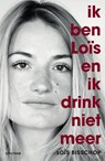 Ik ben Loïs en ik drink niet meer - Loïs Bisschop - 9789000344543