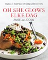 Oh she glows - elke dag - Angela Liddon - 9789000354238