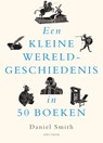 Een kleine wereldgeschiedenis in 50 boeken - Daniel Smith - 9789000381852