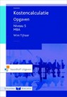 Kostencalculatie MBA niveau 5 Opgaven - Wim Tijhaar - 9789001868628