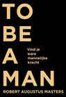 To be a man - Robert Augustus Masters - 9789020212075