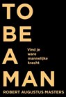 To be a man - Robert Augustus Masters - 9789020212082