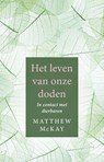 Het leven van onze doden - Matthew McKay - 9789020213140