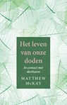 Het leven van onze doden - Matthew McKay - 9789020213157