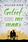 Geloof me maar - Gillian King - 9789020536713