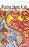 Bijbelse figuren in de islamitische traditie - FREDERIKS, Martha - 9789021141534