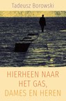 Hierheen naar het gas, dames en heren - Tadeusz Borowski - 9789021433066